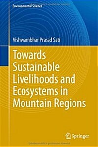 Towards Sustainable Livelihoods and Ecosystems in Mountain Regions (Hardcover, 2014)