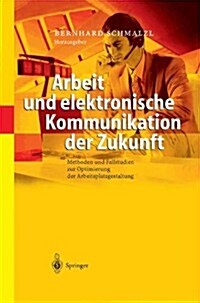 Arbeit Und Elektronische Kommunikation Der Zukunft: Methoden Und Fallstudien Zur Optimierung Der Arbeitsplatzgestaltung (Paperback, Softcover Repri)