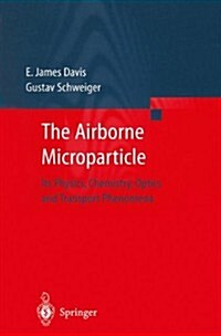 The Airborne Microparticle: Its Physics, Chemistry, Optics, and Transport Phenomena (Paperback, Softcover Repri)