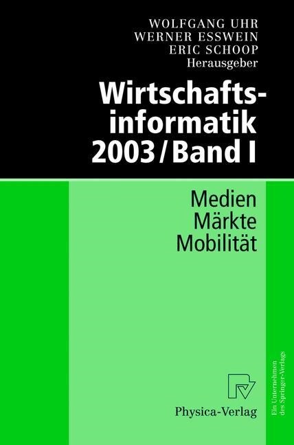 Wirtschaftsinformatik 2003/Band I: Medien - M?kte - Mobilit? (Paperback, Softcover Repri)