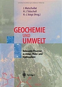 Geochemie Und Umwelt: Relevante Prozesse in Atmo-, Pedo- Und Hydrosph?e (Paperback, Softcover Repri)
