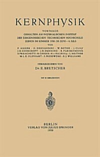 Kernphysik: Vortr?e Gehalten Am Physikalischen Institut Der Eidgen?sischen Technischen Hochschule Z?ich Im Sommer 1936 ?30. Jun (Paperback, 1936)