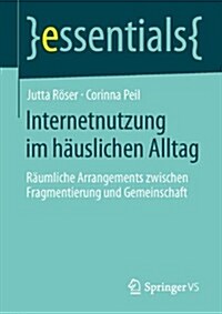 Internetnutzung Im H?slichen Alltag: R?mliche Arrangements Zwischen Fragmentierung Und Gemeinschaft (Paperback, 2014)