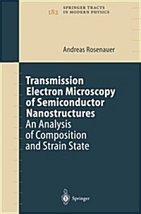 Transmission Electron Microscopy of Semiconductor Nanostructures: An Analysis of Composition and Strain State (Paperback, Softcover Repri)