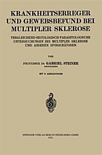 Krankheitserreger Und Gewebsbefund Bei Multipler Sklerose: Vergleichend-Histologisch-Parasitologische Untersuchungen Bei Multipler Sklerose Und Andere (Paperback, 1931)