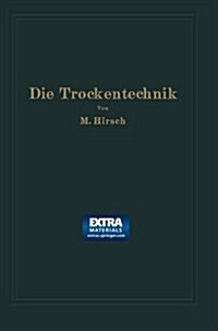 Die Trockentechnik: Grundlagen, Berechnung, Ausf?rung Und Betrieb Der Trockeneinrichtungen (Paperback, Softcover Repri)