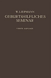 Das Geburtshilfliche Seminar: Praktische Geburtshilfe in Zwanzig Vorlesungen F? 훣zte Und Studierende (Paperback, 4, 4. Aufl. 1924.)