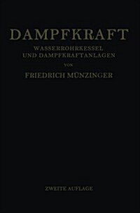 Dampfkraft: Berechnung Und Bau Von Wasserrohrkesseln Und Ihre Stellung in Der Energieerzeugung. Ein Handbuch F? Den Praktischen G (Paperback, 2, 2. Aufl. 1933.)