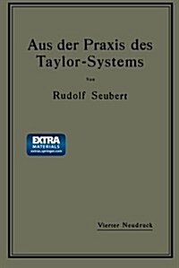 Aus Der Praxis Des Taylor-Systems: Mit Eingehender Beschreibung Seiner Anwendung Bei Der Tabor Manufacturing Company in Philadelphia (Paperback, 4, 4. Aufl. 1914)