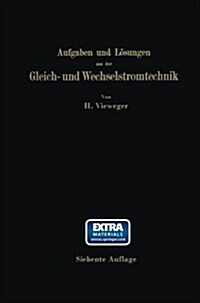 Aufgaben Und L?ungen Aus Der Gleich- Und Wechselstromtechnik: Ein ?ungsbuch F? Den Unterricht an Technischen Hoch- Und Fachschulen, Sowie Zum Selbs (Paperback, 7, 7. Aufl. 1922.)