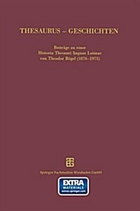 Thesaurus Geschichten: Beitrage Zu Einer Historia Thesauri Linguae Latinae Von Theodor Bogel (1876 1973) (Paperback, Softcover Repri)