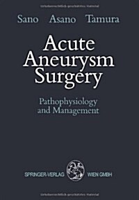 Acute Aneurysm Surgery: Pathophysiology and Management (Paperback, Softcover Repri)