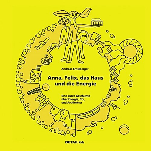 Detail Kids - Anna, Felix, Das Haus Und Die Energie: Eine Kurze Geschichte ?er Energie, Co2 Und Architektur (Hardcover)