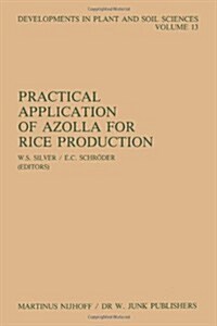 Practical Application of Azolla for Rice Production: Proceedings of an International Workshop, Mayaguez, Puerto Rico, November 17-19, 1982 (Paperback, Softcover Repri)