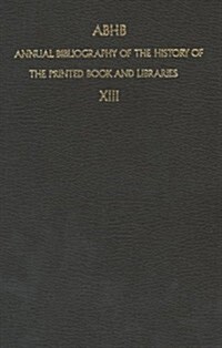 Abhb Annual Bibliography of the History of the Printed Book and Libraries: Volume 13: Publications of 1982 and Additions from the Preceding Years (Paperback, Softcover Repri)