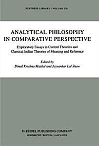 Analytical Philosophy in Comparative Perspective: Exploratory Essays in Current Theories and Classical Indian Theories of Meaning and Reference (Paperback, 1985)