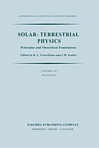 Solar-Terrestrial Physics: Principles and Theoretical Foundations Based Upon the Proceedings of the Theory Institute Held at Boston College, Augu (Paperback, Softcover Repri)