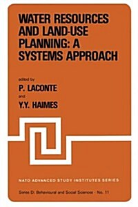 Water Resources and Land-Use Planning: A Systems Approach: Proceedings of the NATO Advanced Study Institute On: Water Resources and Land-Use Planning (Paperback, Softcover Repri)