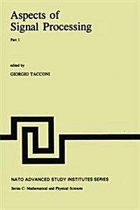 Aspects of Signal Processing: With Emphasis on Underwater Acoustics Part 1 Proceedings of the NATO Advanced Study Institute Held at Portovenere, La (Paperback, Softcover Repri)