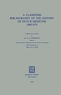 A Classified Bibliography of the History of Dutch Medicine 1900-1974 (Paperback)