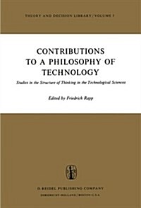 Contributions to a Philosophy of Technology: Studies in the Structure of Thinking in the Technological Sciences (Paperback, Softcover Repri)