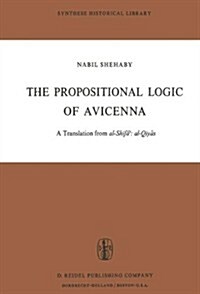 The Propositional Logic of Avicenna: A Translation from Al-Shifāʾ Al-Qiyās with Introduction, Commentary and Glossary (Paperback, Softcover Repri)