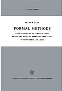 Formal Methods: An Introduction to Symbolic Logic and to the Study of Effective Operations in Arithmetic and Logic (Paperback, 1962)