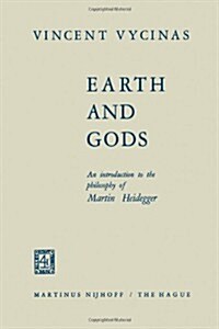 Earth and Gods: An Introduction to the Philosophy of Martin Heidegger (Paperback, Softcover Repri)