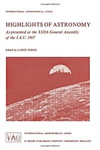 Highlights of Astronomy: As Presented at the XIIIth General Assembly of the I.A.U. 1967 (Paperback, 1968)