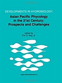 Asian Pacific Phycology in the 21st Century: Prospects and Challenges: Proceeding of the Second Asian Pacific Phycological Forum, Held in Hong Kong, C (Paperback, Softcover Repri)