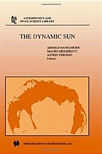 The Dynamic Sun: Proceedings of the Summerschool and Workshop Held at the Solar Observatory, Kanzelh?e, K?nten, Austria, August 30-Se (Paperback, Softcover Repri)