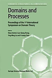 Domains and Processes: Proceedings of the 1st International Symposium on Domain Theory Shanghai, China, October 1999 (Paperback, Softcover Repri)