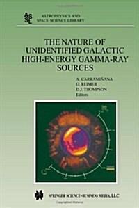 The Nature of Unidentified Galactic High-Energy Gamma-Ray Sources: Proceedings of the Workshop Held at Tonantzintla, Puebla, Mexico, 9-11 October 2000 (Paperback, Softcover Repri)