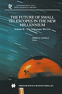 The Future of Small Telescopes in the New Millennium: Volume I - Perceptions, Productivities, and Policies Volume II - The Telescopes We Use Volume II (Paperback, 2003)