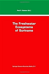 The Freshwater Ecosystems of Suriname (Paperback, Softcover Repri)