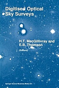 Digitised Optical Sky Surveys: Proceedings of the Conference on digitised Optical Sky Surveys, Held in Edinburgh, Scotland, 18-21 June 1991 (Paperback, Softcover Repri)
