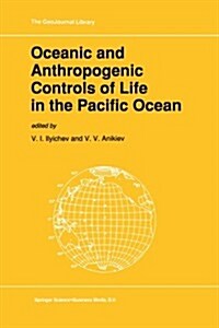 Oceanic and Anthropogenic Controls of Life in the Pacific Ocean: Proceedings of the 2nd Pacific Symposium on Marine Sciences, Nadhodka, Russia, August (Paperback, Softcover Repri)