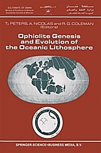 Ophiolite Genesis and Evolution of the Oceanic Lithosphere: Proceedings of the Ophiolite Conference, Held in Muscat, Oman, 7-18 January 1990 (Paperback, Softcover Repri)