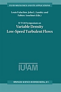 Iutam Symposium on Variable Density Low-Speed Turbulent Flows: Proceedings of the Iutam Symposium Held in Marseille, France, 8-10 July 1996 (Paperback, Softcover Repri)