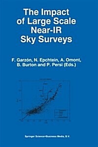 The Impact of Large Scale Near-IR Sky Surveys: Proceedings of a Workshop Held at Puerto de la Cruz, Tenerife(spain), 22-26 April 1996 (Paperback, Softcover Repri)