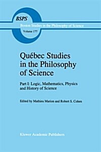 Qu?ec Studies in the Philosophy of Science: Part I: Logic, Mathematics, Physics and History of Science (Paperback, 1995)