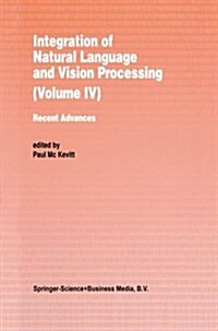 Integration of Natural Language and Vision Processing: Recent Advances Volume IV (Paperback, Softcover Repri)
