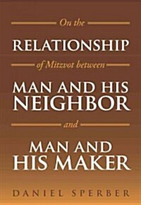 On the Relationship of Mitzvot Between Man and His Neighbor and Man and His Maker (Hardcover)