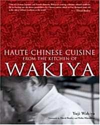 Haute Chinese Cuisine from the Kitchen of Wakiya (Hardcover)