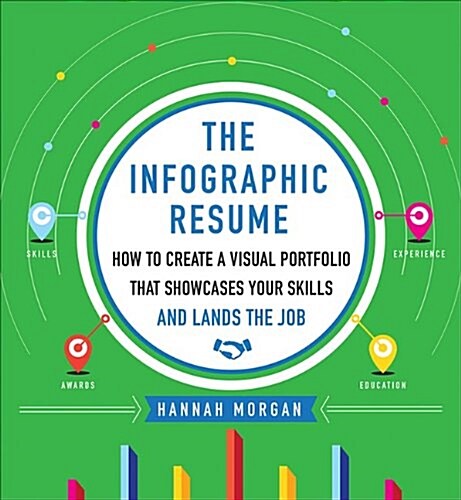 The Infographic Resume: How to Create a Visual Portfolio That Showcases Your Skills and Lands the Job (Paperback)