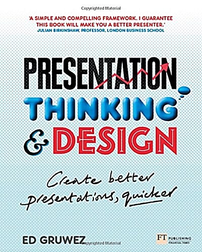 Presentation Thinking and Design : Create Better Presentations, Quicker (Paperback)