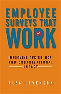 Employee Surveys That Work: Improving Design, Use, and Organizational Impact (Paperback)