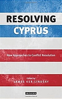 Resolving Cyprus : New Approaches to Conflict Resolution (Hardcover)