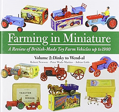 Farming in Miniature Vol. 2 : A Review of British-Made Toy Farm Vehicles Up to 1980 (Hardcover)