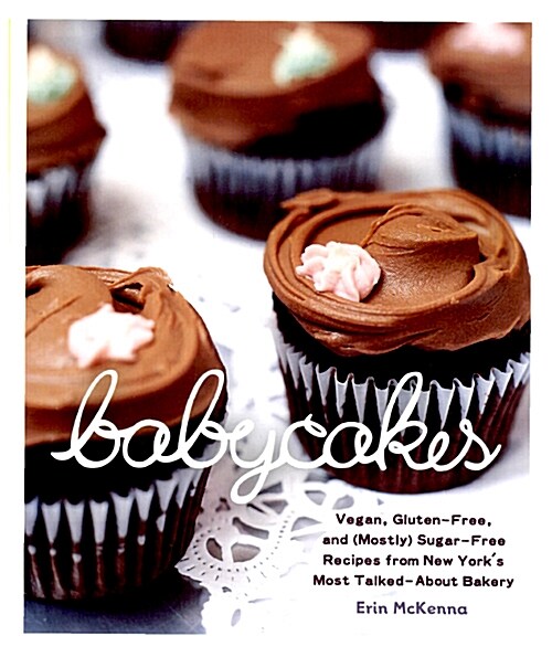 [중고] Babycakes: Vegan, (Mostly) Gluten-Free, and (Mostly) Sugar-Free Recipes from New York‘s Most Talked-About Bakery: A Baking Book (Hardcover)